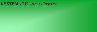 Textové pole: SYSTEMATIC, s.r.o. Prešov
